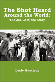 Title: The Shot Heard Around the World: The Joe Gaetjens Story, Author: Lesly Gaetjens