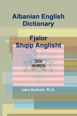 Albanian English Dictionary By Ph D Leka Bezhani Paperback Barnes Noble