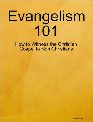 Evangelism 101: How to Witness the Gospel to Non-Believers