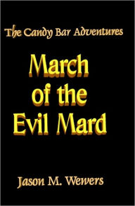 Title: The Candy Bar Adventures: March of the Evil Mard, Author: Jason Wewers