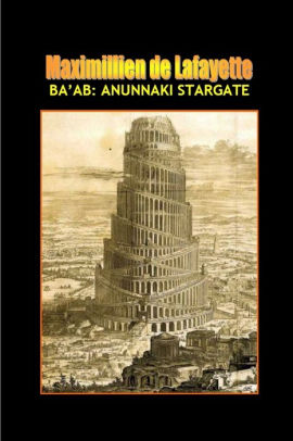 Ba Ab The Anunnaki Stargate By Maximillien De Lafayette Paperback Barnes Noble