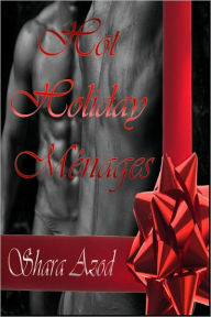 Title: Hot Holiday Ménages, Author: Shara Azod