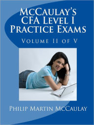 Title: McCaulay's CFA Level I Practice Exams Volume II of V, Author: Philip Martin Mccaulay