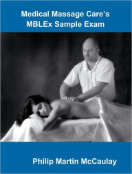 Title: Medical Massage Care’s MBLEx Sample Exam, Author: Philip Martin McCaulay