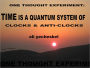 One Thought Experiment: TIME is a Quantum System of Clocks & Anti-Clocks