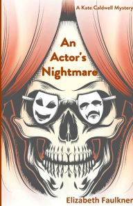 Title: An Actor's Nightmare: A Kate Caldwell Mystery, Author: Elizabeth Faulkner