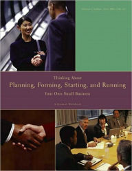 Title: Thinking About, Planning, Forming, Starting, and Running Your Own Small Business: A Student Workbook, Author: Michael L Faulkner