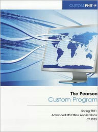 Title: The Pearson Custom Program: Spring 2011 Advanced MS Office Applications CT 1233, Author: Pearson Learning Solutions