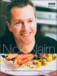 Title: New Scottish Cookery: 160 New and Traditional Recipes Using the Best Produce from Scotland, Author: Nick Nairn