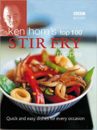 Title: Ken Hom's Top 100 Stir Fry Recipes: Quick and Easy Dishes for Every Occasion, Author: Ken Hom