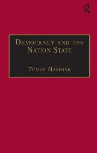 Title: Democracy and the Nation State / Edition 1, Author: Tomas Hammar