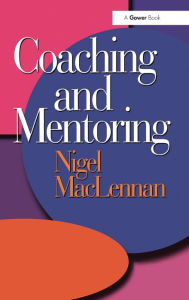 Title: Coaching and Mentoring / Edition 1, Author: Nigel MacLennan