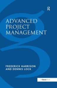 Title: Advanced Project Management: A Structured Approach / Edition 4, Author: Frederick Harrison