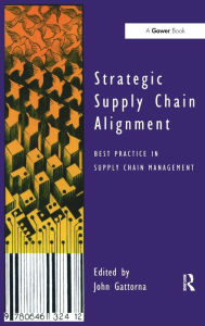 Title: Strategic Supply Chain Alignment: Best Practice in Supply Chain Management / Edition 1, Author: John Gattorna