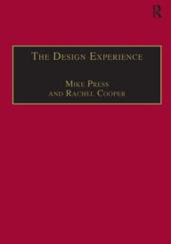 Title: The Design Experience: The Role of Design and Designers in the Twenty-First Century / Edition 1, Author: Mike Press