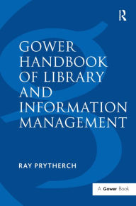 Title: Gower Handbook of Library and Information Management / Edition 1, Author: Ray Prytherch