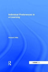 Title: Individual Preferences in e-Learning / Edition 1, Author: Howard Hills