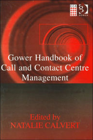 Title: Gower Handbook of Call and Contact Centre Management / Edition 1, Author: Natalie Calvert