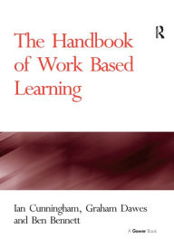 Title: The Handbook of Work Based Learning / Edition 1, Author: Ian Cunningham