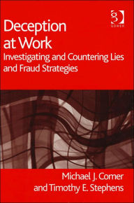 Title: Deception at Work: Investigating and Countering Lies and Fraud Strategies / Edition 1, Author: Michael J. Comer