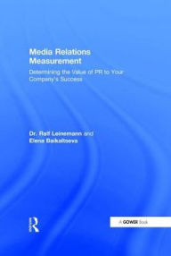 Title: Media Relations Measurement: Determining the Value of PR to Your Company's Success / Edition 1, Author: Ralf Leinemann