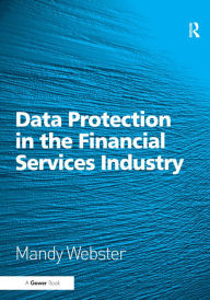 Title: Data Protection in the Financial Services Industry / Edition 1, Author: Mandy Webster