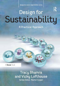 Title: Design for Sustainability: A Practical Approach / Edition 1, Author: Tracy Bhamra