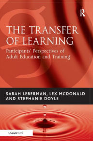 Title: The Transfer of Learning: Participants' Perspectives of Adult Education and Training / Edition 1, Author: Sarah Leberman