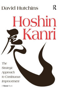Title: Hoshin Kanri: The Strategic Approach to Continuous Improvement / Edition 1, Author: David Hutchins