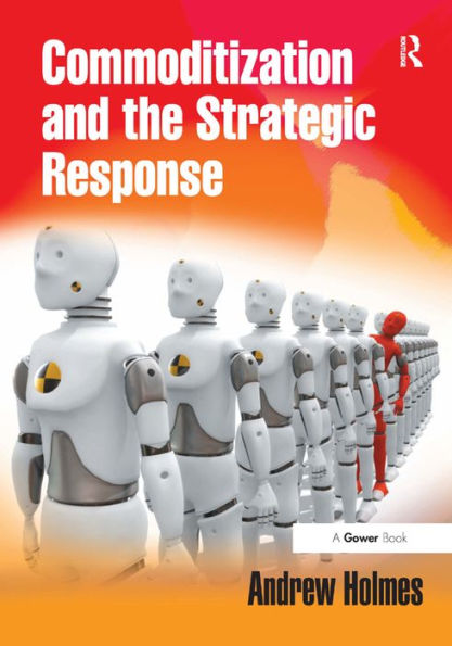 Commoditization and the Strategic Response / Edition 1