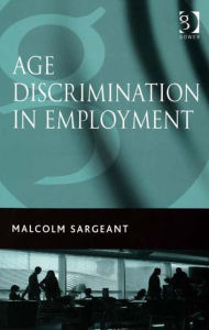 Title: Age Discrimination in Employment / Edition 1, Author: Malcolm Sargeant