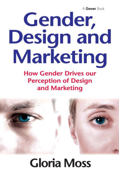 Gender, Design and Marketing: How Gender Drives our Perception of Design and Marketing / Edition 1
