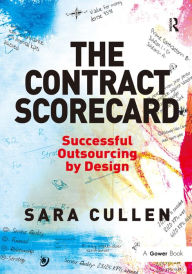 Title: The Contract Scorecard: Successful Outsourcing by Design / Edition 1, Author: Sara Cullen