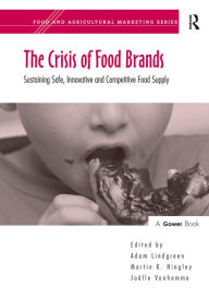 Title: The Crisis of Food Brands: Sustaining Safe, Innovative and Competitive Food Supply / Edition 1, Author: Martin K. Hingley