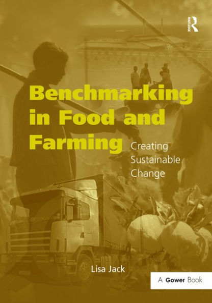 Benchmarking in Food and Farming: Creating Sustainable Change / Edition 1