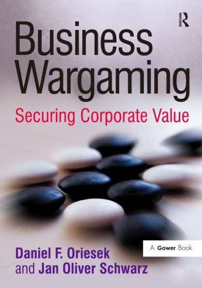 Business Wargaming: Securing Corporate Value / Edition 1