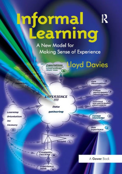 Informal Learning: A New Model for Making Sense of Experience / Edition 1