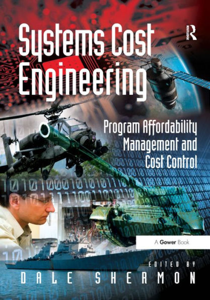 Systems Cost Engineering: Program Affordability Management and Cost Control / Edition 1