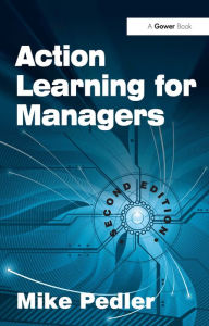 Title: Action Learning for Managers / Edition 2, Author: Mike Pedler