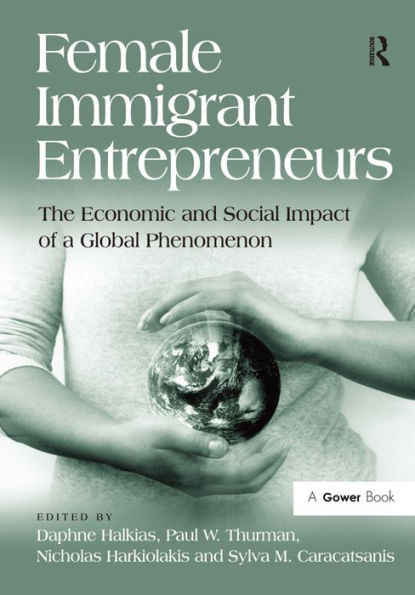 Female Immigrant Entrepreneurs: The Economic and Social Impact of a Global Phenomenon / Edition 1