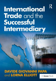 Title: International Trade and the Successful Intermediary / Edition 1, Author: Davide Giovanni Papa