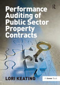 Title: Performance Auditing of Public Sector Property Contracts / Edition 1, Author: Lori Keating