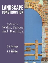 Title: Landscape Construction: Volume 1: Walls, Fences and Railings / Edition 1, Author: C.A. Fortlage