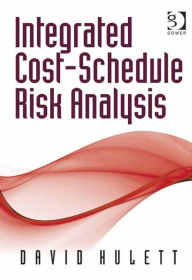 Title: Integrated Cost-Schedule Risk Analysis / Edition 1, Author: David Hulett
