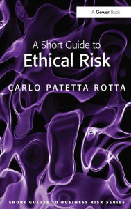 Title: A Short Guide to Ethical Risk, Author: Carlo Patetta Rotta