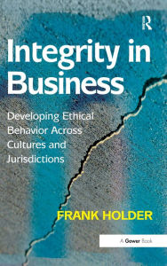 Title: Integrity in Business: Developing Ethical Behavior Across Cultures and Jurisdictions, Author: Frank Holder
