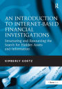 An Introduction to Internet-Based Financial Investigations: Structuring and Resourcing the Search for Hidden Assets and Information / Edition 1