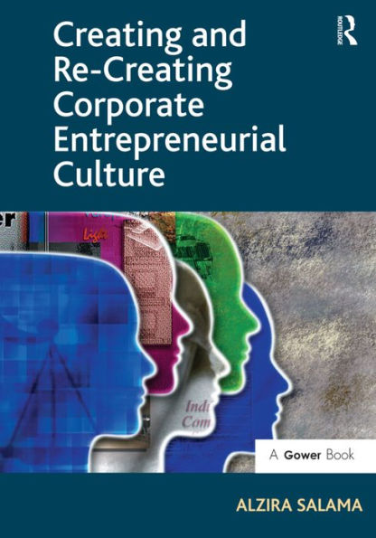 Creating and Re-Creating Corporate Entrepreneurial Culture / Edition 1