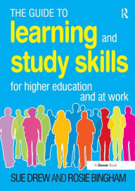 Title: The Guide to Learning and Study Skills: For Higher Education and at Work / Edition 1, Author: Sue Drew