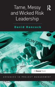 Title: Tame, Messy and Wicked Risk Leadership, Author: David Hancock